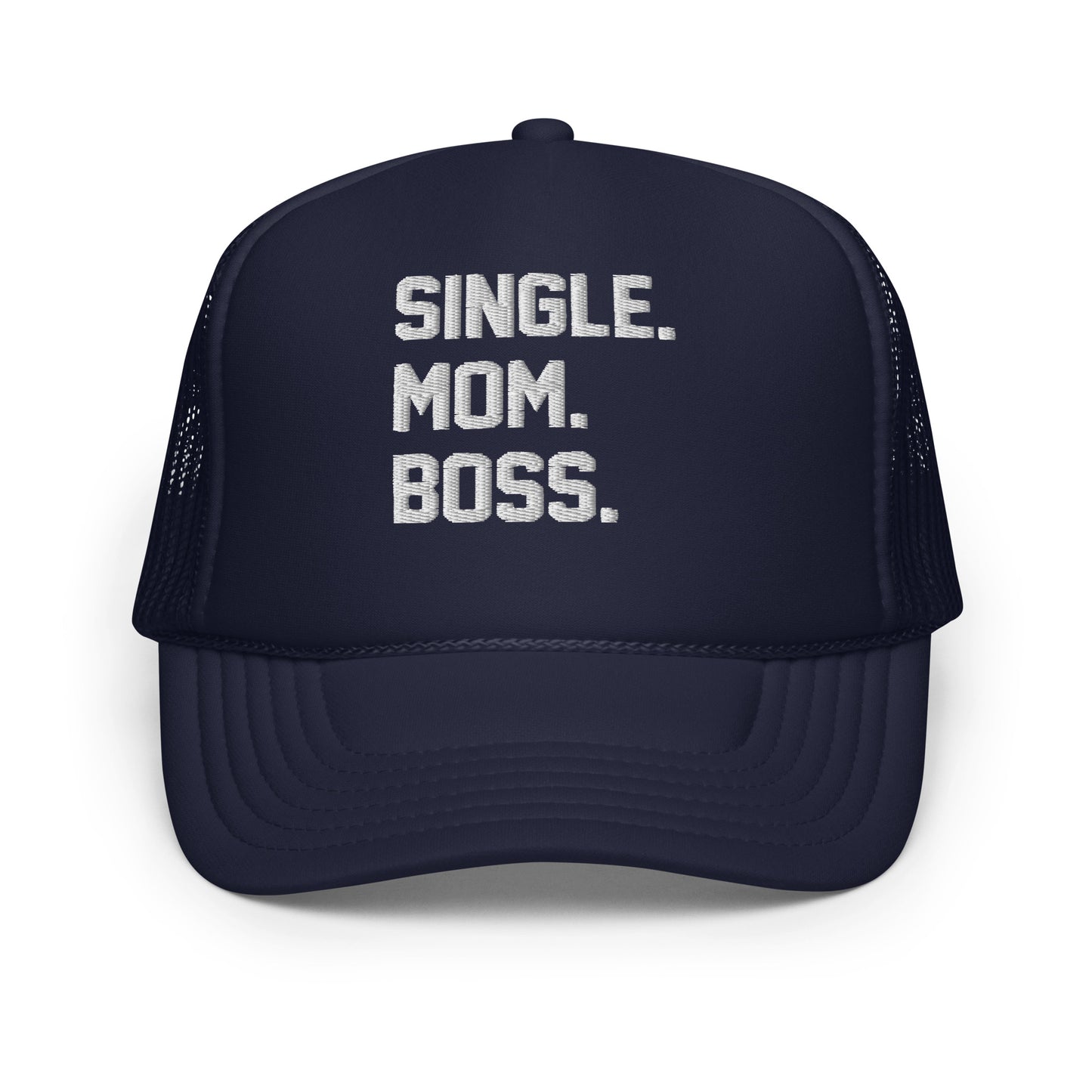 SINGLE. MOM. BOSS. FOAM TRUCKER HAT (WHITE)