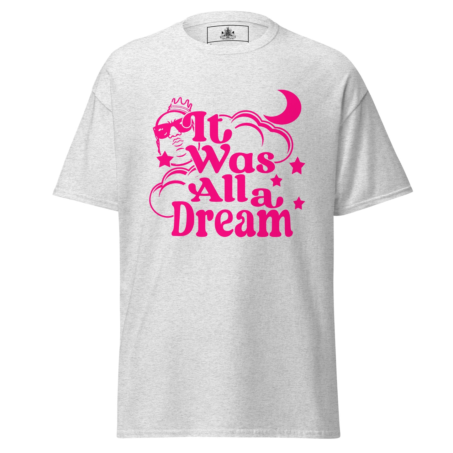 IT WAS ALL A DREAM! (PINK) CLASSIC TEE