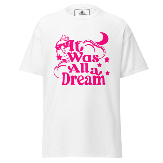 IT WAS ALL A DREAM! (PINK) CLASSIC TEE